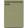 Unter-Brechende Ethik by Ralph Bergold