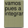 Vamos Pues a Integrar door Armando Barraza