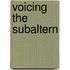 Voicing the Subaltern
