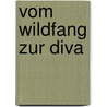 Vom Wildfang zur Diva door Rixa Maria Kleymann
