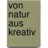 Von Natur aus kreativ door Ernst Pöppel