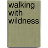 Walking with Wildness door Peter Wright