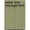 Water Loss Management door Harrison E. Mutikanga