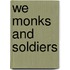 We Monks and Soldiers