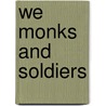We Monks and Soldiers door Lutz Bassmann