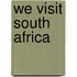 We Visit South Africa