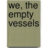 We, the Empty Vessels door Stephen Monyak
