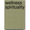 Wellness Spirituality by John J. Pilch