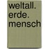 Weltall. Erde. Mensch