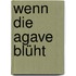 Wenn die Agave blüht