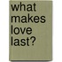 What Makes Love Last?