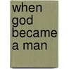When God Became a Man door Mark Driscoll