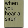 When You Hear a Siren by Janet Greer