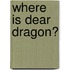 Where Is Dear Dragon?