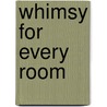 Whimsy for Every Room door Sue Dreamer