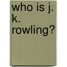 Who Is J. K. Rowling? door Pam Pollack