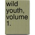 Wild Youth, Volume 1.