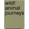 Wild! Animal Journeys door Katharine Kenah