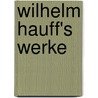 Wilhelm Hauff's Werke door Wilhelm Hauff