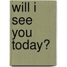 Will I See You Today? door Crystal Bowman