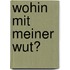 Wohin mit meiner Wut?