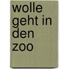 Wolle geht in den Zoo door Elisabeth Schmitz