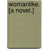 Womanlike. [A Novel.] by Florence M. King