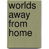 Worlds Away from Home door Samilla Roberts