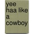 Yee Haa Like a Cowboy