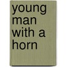 Young Man with a Horn door Dorothy Baker