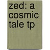 Zed: A Cosmic Tale Tp door Michel Gagne