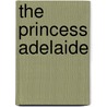 the Princess Adelaide by Helen Corinne Bergen