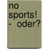 No sports!  -  Oder?