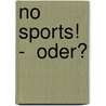 No sports!  -  Oder? by Wolfgang Manekeller