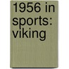1956 in Sports: Viking door Books Llc