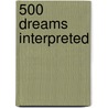 500 Dreams Interpreted door Helen Bertrand