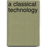 A Classical Technology door John M. (John Miller) Burnam
