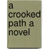 A Crooked Path A Novel