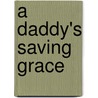 A Daddy's Saving Grace door Robert Mark Jakobsen