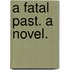 A Fatal Past. A novel.