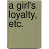 A Girl's Loyalty, etc. door Frances Armstrong Boyd
