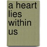 A Heart Lies Within Us door Steven Labree