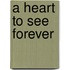 A Heart to See Forever