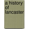 A History of Lancaster door Stephen Constantine