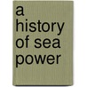 A History of Sea Power door William Oliver Stevens