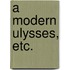 A Modern Ulysses, etc.