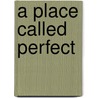 A Place Called Perfect door Helena Duggan