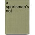 A Sportsman's Not
