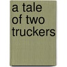 A Tale of Two Truckers door Rolene
