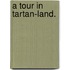A Tour in Tartan-Land.